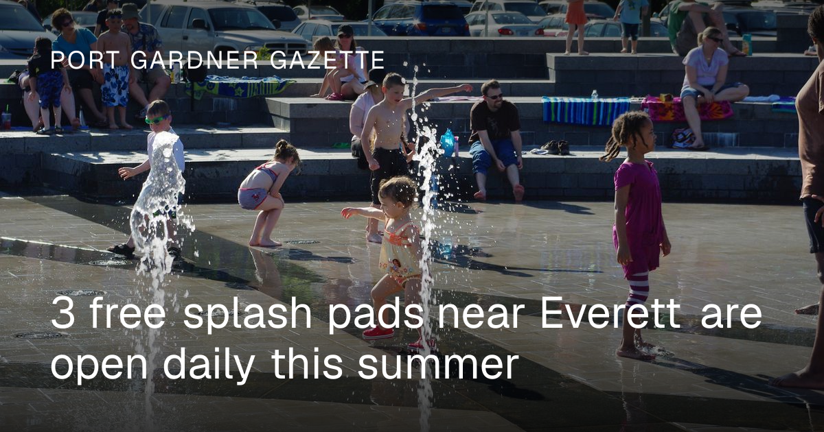 3 free splash pads near Everett are open daily this summer | Port ...